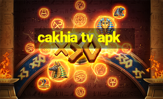 cakhia tv apk