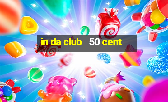 in da club   50 cent