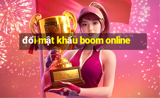 đổi mật khẩu boom online