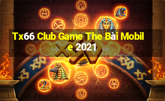 Tx66 Club Game The Bài Mobile 2021