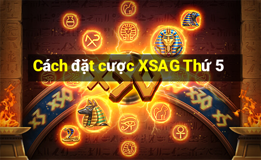 Cách đặt cược XSAG Thứ 5