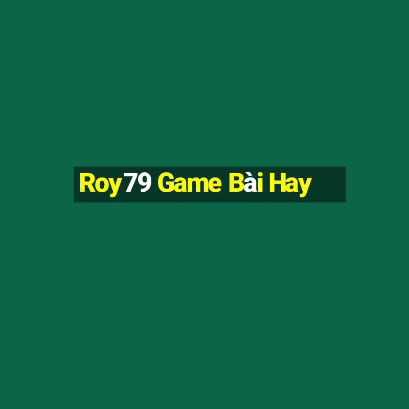 Roy79 Game Bài Hay