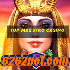 top maestro casino