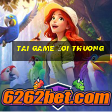 tai game doi thuong