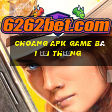 Choang Apk Game Bài Đổi Thưởng