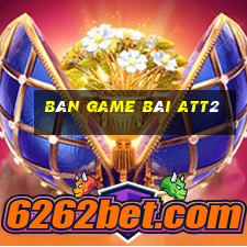 Bàn game bài att2