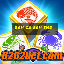 ban ca san the