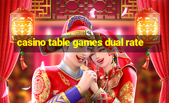 casino table games dual rate