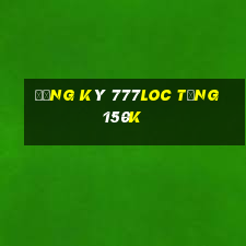 Đăng ký 777Loc Tặng 150k