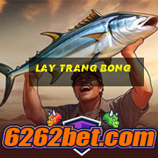 lay trang bong