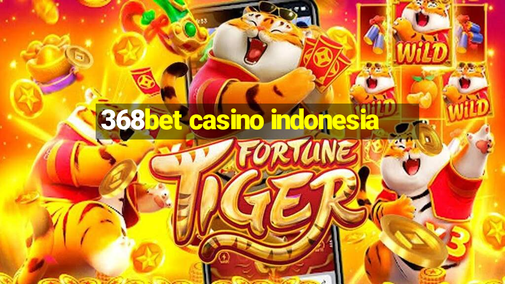 368bet casino indonesia