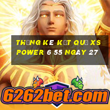 THỐNG KÊ KẾT QUẢ XS power 6 55 ngày 27