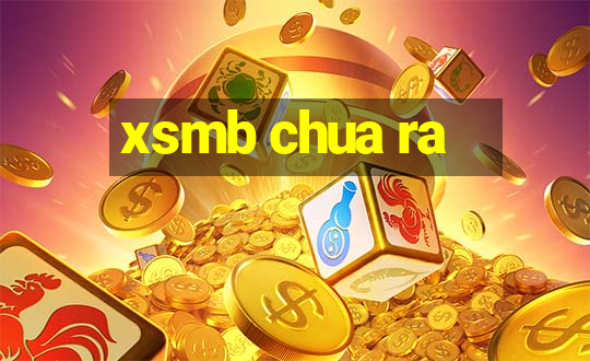 xsmb chua ra