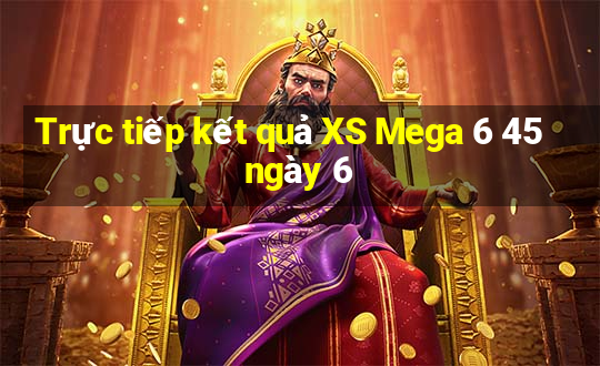 Trực tiếp kết quả XS Mega 6 45 ngày 6