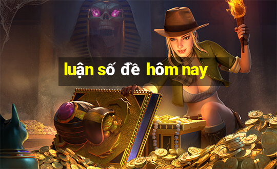 luận số đề hôm nay