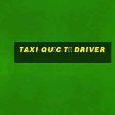 taxi quốc tế driver