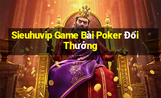 Sieuhuvip Game Bài Poker Đổi Thưởng