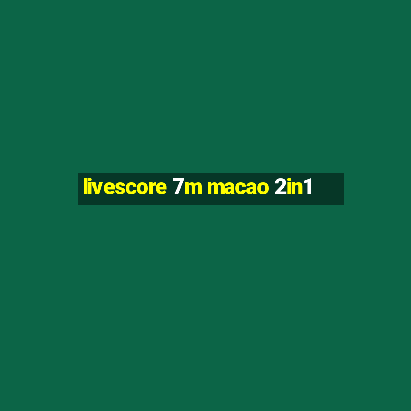 livescore 7m macao 2in1