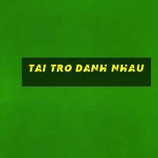 tai tro danh nhau