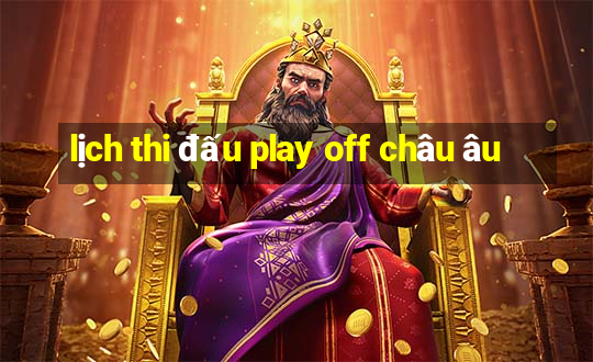 lịch thi đấu play off châu âu