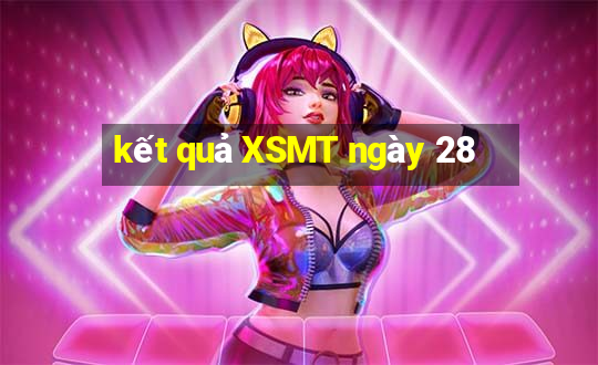 kết quả XSMT ngày 28