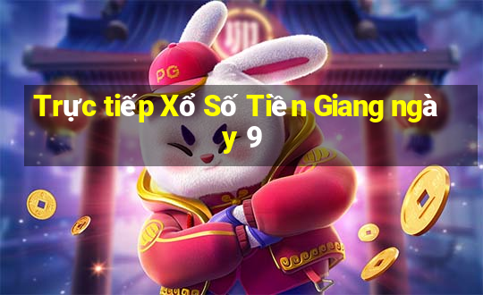 Trực tiếp Xổ Số Tiền Giang ngày 9