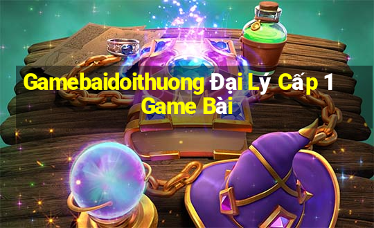 Gamebaidoithuong Đại Lý Cấp 1 Game Bài