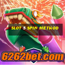 slot 5 spin method