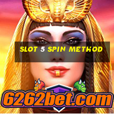 slot 5 spin method