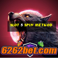 slot 5 spin method