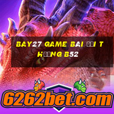 Bay27 Game Bài Đổi Thưởng B52