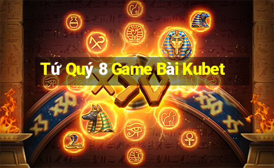 Tứ Quý 8 Game Bài Kubet