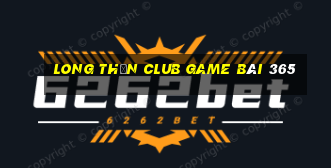 Long Thần Club Game Bài 365