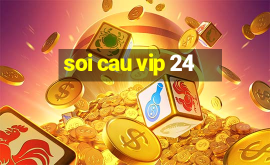 soi cau vip 24