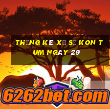 Thống kê Xổ Số kon tum ngày 29