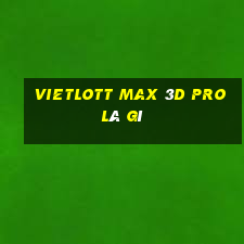 vietlott max 3d pro là gì