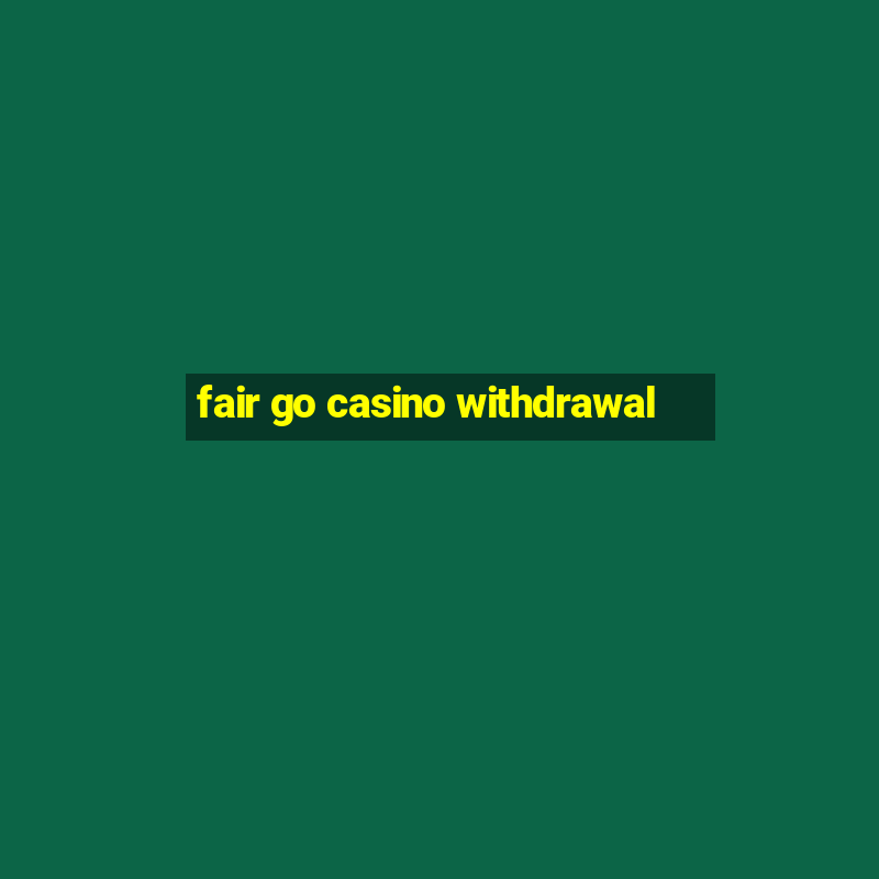 fair go casino withdrawal