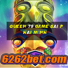 Queen 79 Game Bài Phái Mạnh