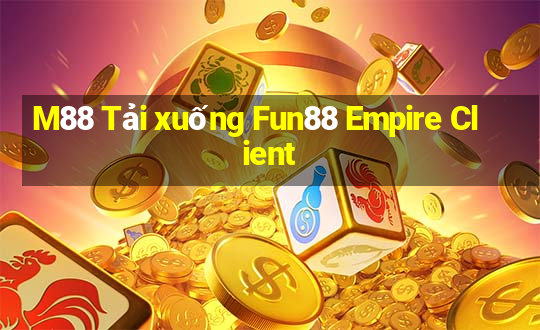 M88 Tải xuống Fun88 Empire Client