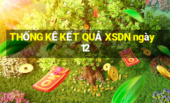 THỐNG KÊ KẾT QUẢ XSDN ngày 12