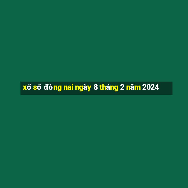 xổ số đồng nai ngày 8 tháng 2 năm 2024