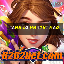 đánh lô như thế nào