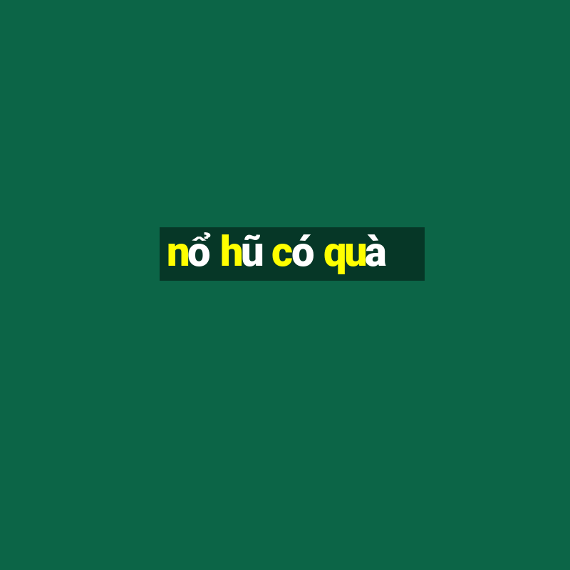 nổ hũ có quà