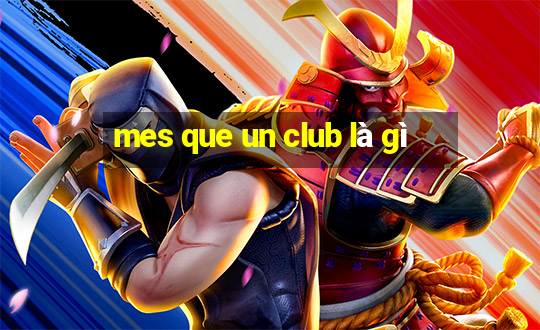 mes que un club là gì