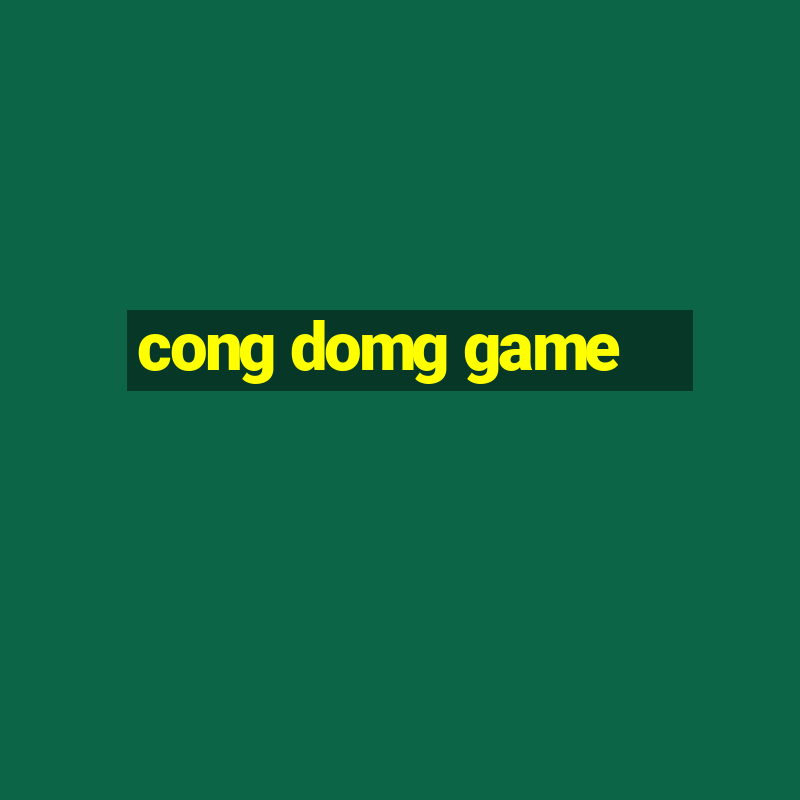 cong domg game