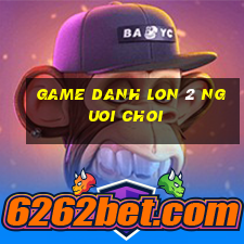 game danh lon 2 nguoi choi