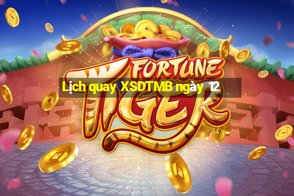 Lịch quay XSDTMB ngày 12