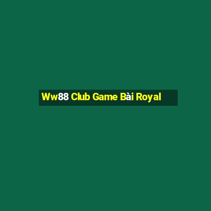 Ww88 Club Game Bài Royal