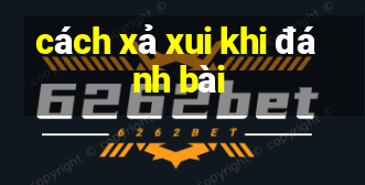 cách xả xui khi đánh bài