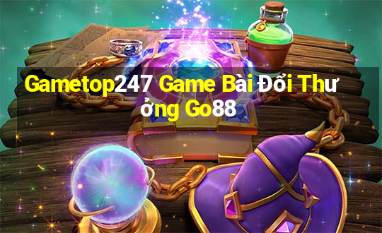 Gametop247 Game Bài Đổi Thưởng Go88